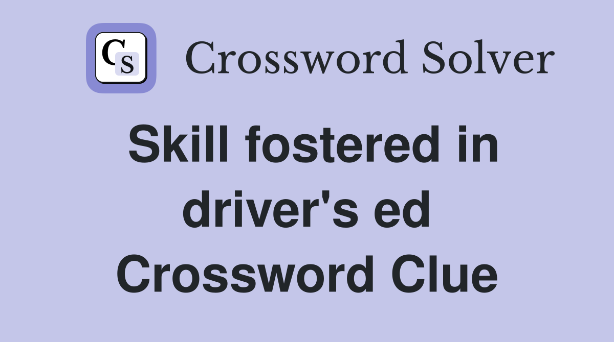 Skill fostered in driver's ed Crossword Clue
