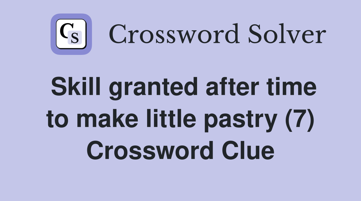 Skill granted after time to make little pastry (7) Crossword Clue