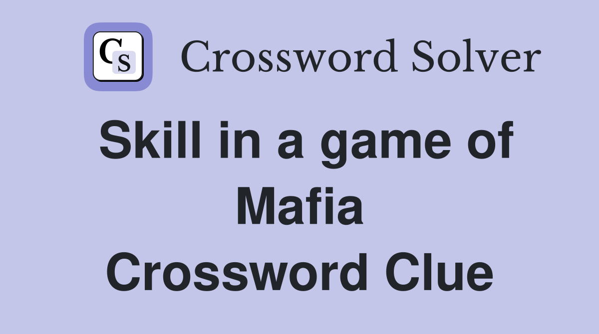Skill in a game of Mafia Crossword Clue