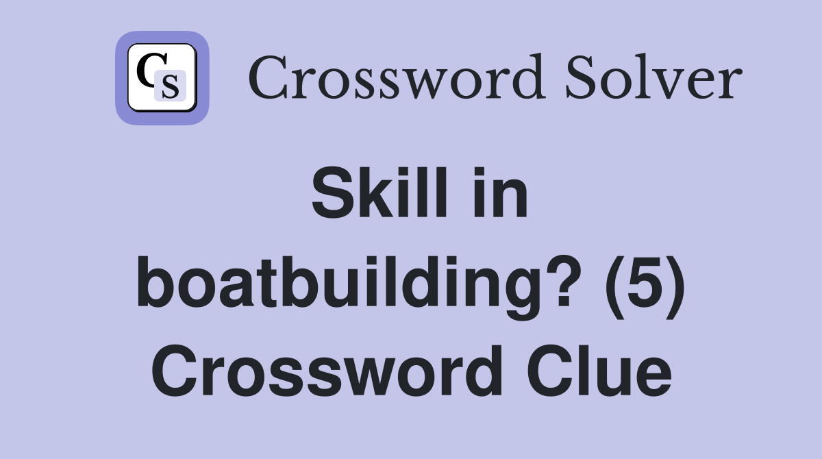 Skill in boatbuilding? (5) Crossword Clue