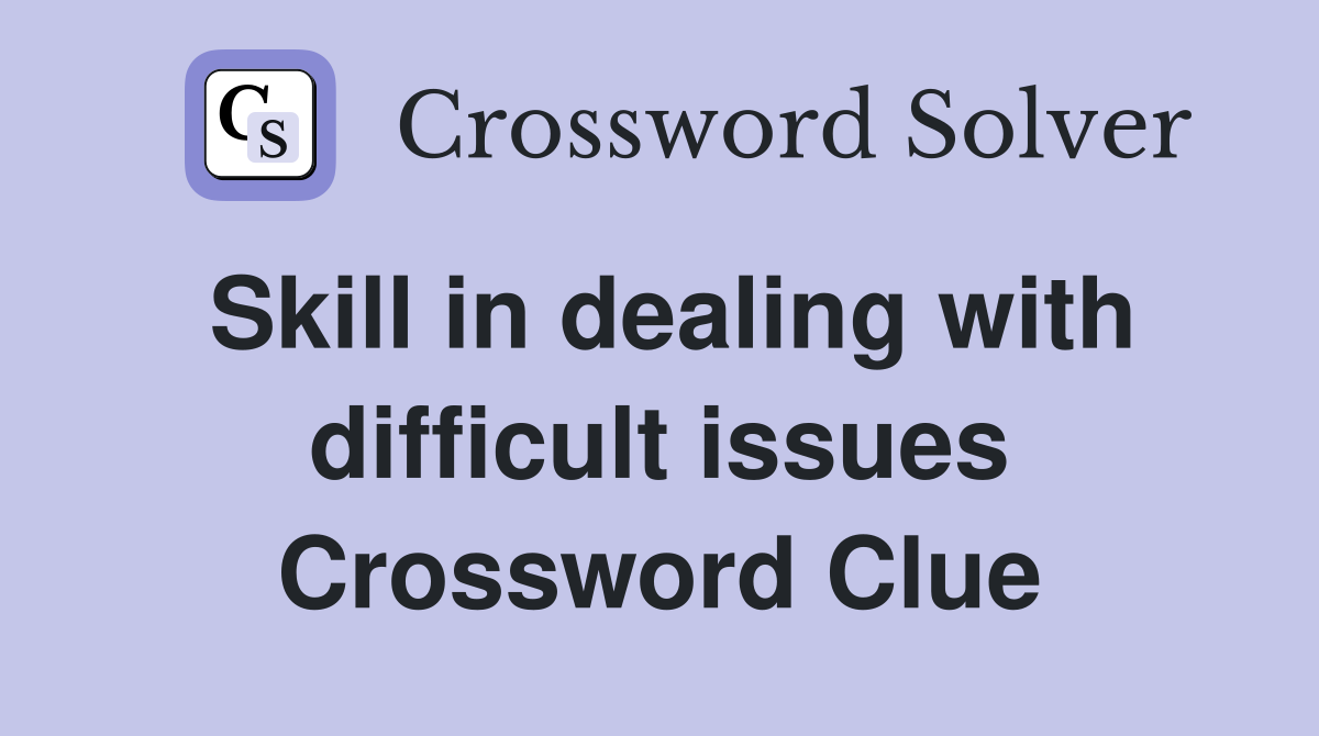 Skill in dealing with difficult issues Crossword Clue