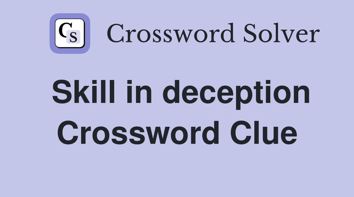 Skill in deception Crossword Clue