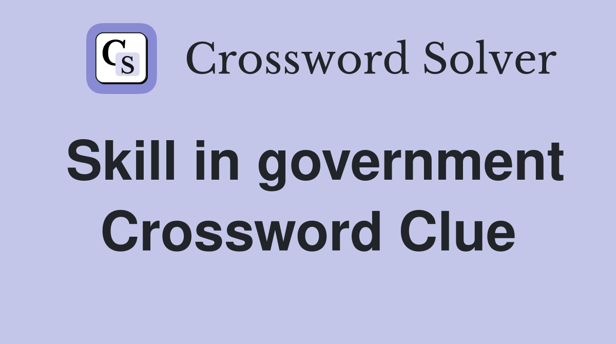 Skill in government Crossword Clue