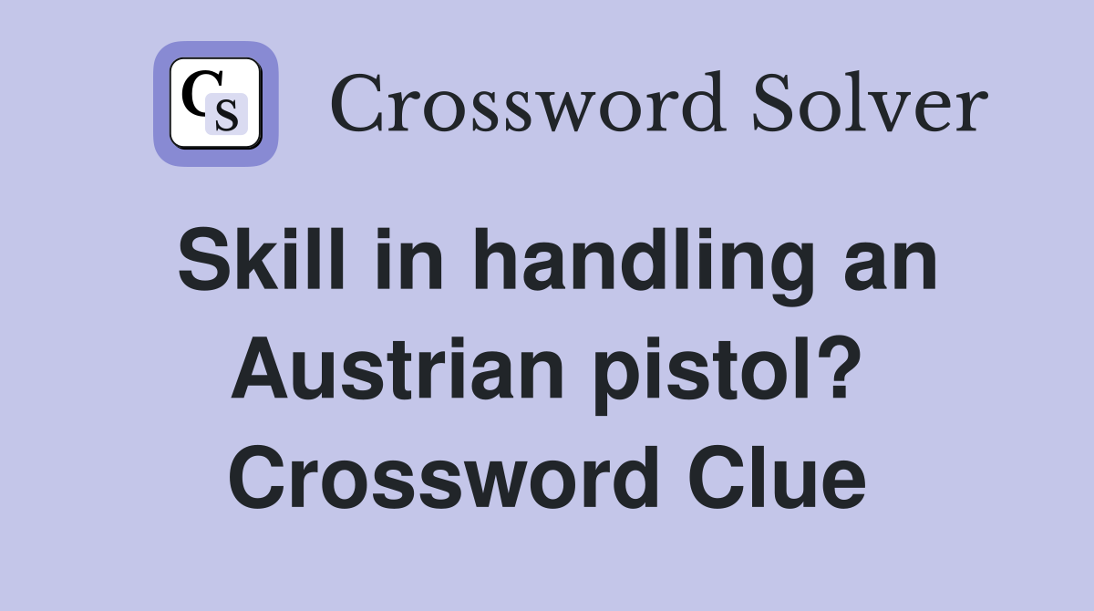 Skill in handling an Austrian pistol? Crossword Clue