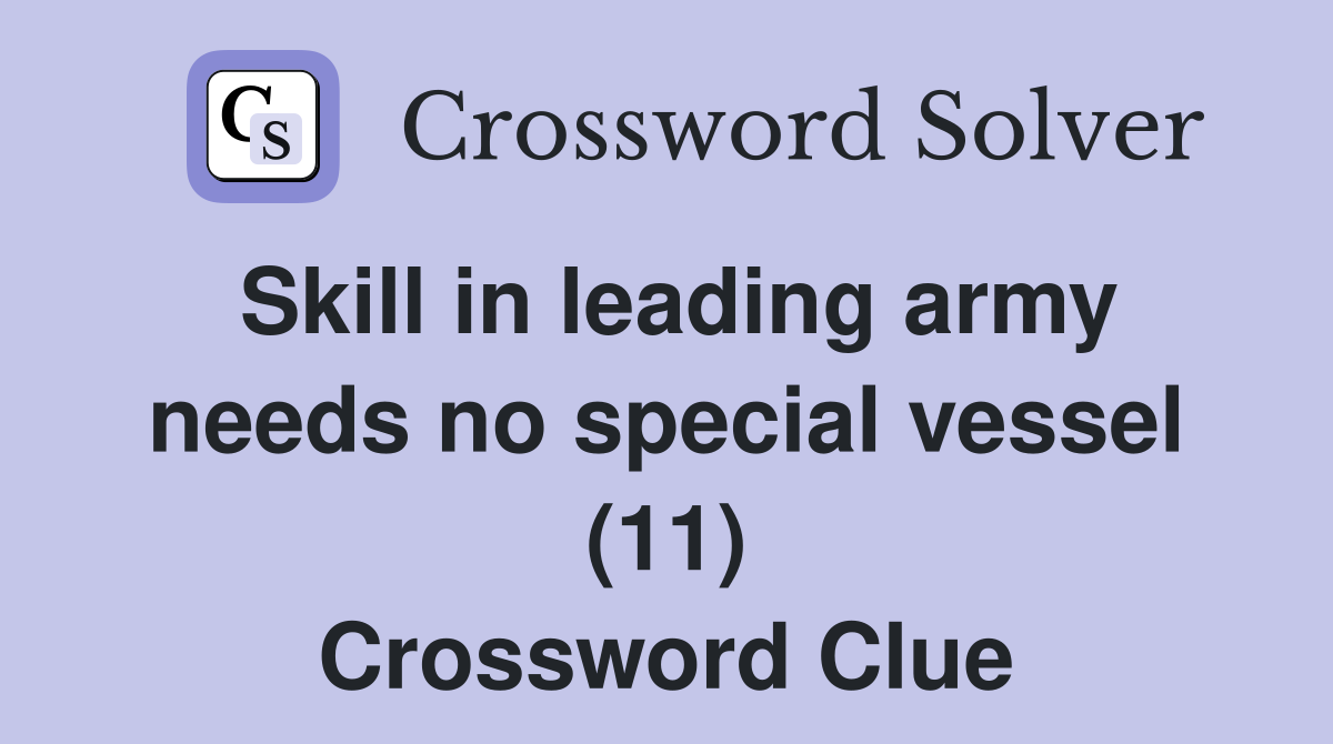 Skill in leading army needs no special vessel (11) Crossword Clue