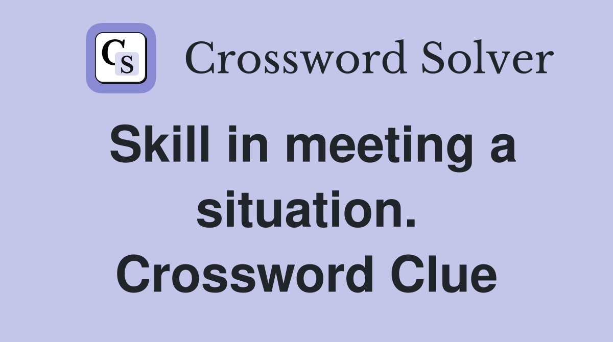 Skill in meeting a situation. Crossword Clue
