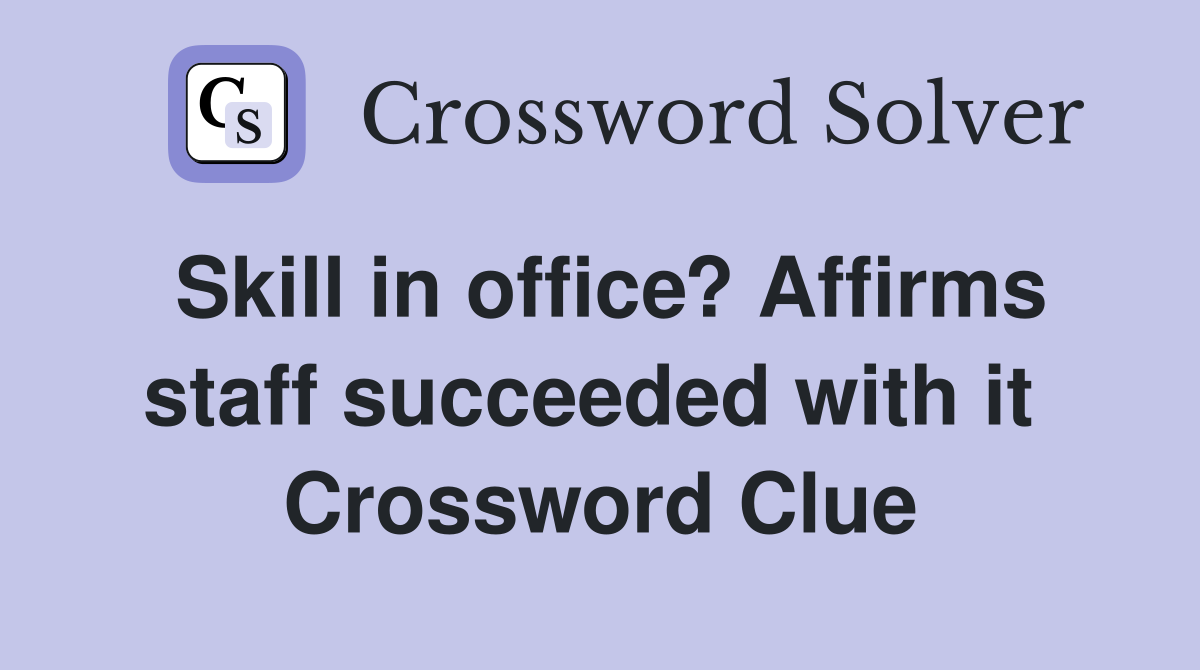 Skill in office? Affirms staff succeeded with it  Crossword Clue