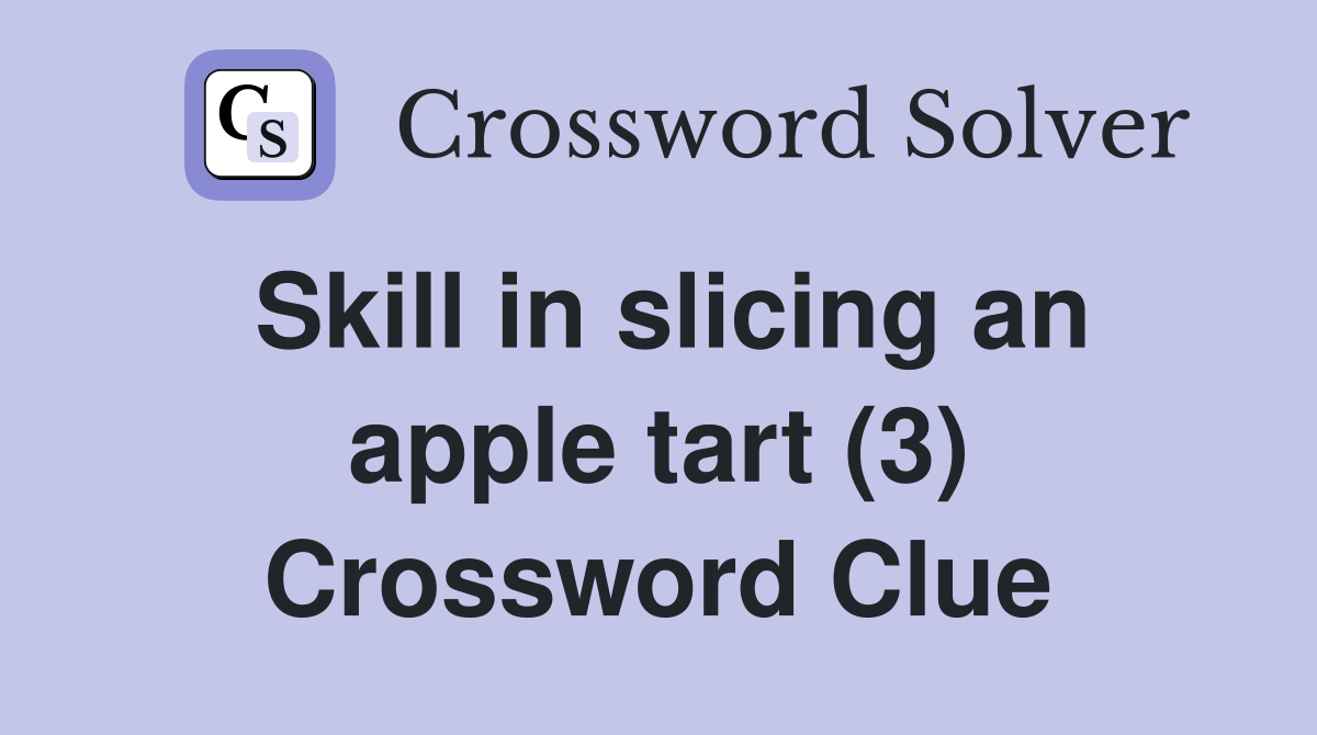 Skill in slicing an apple tart (3) Crossword Clue