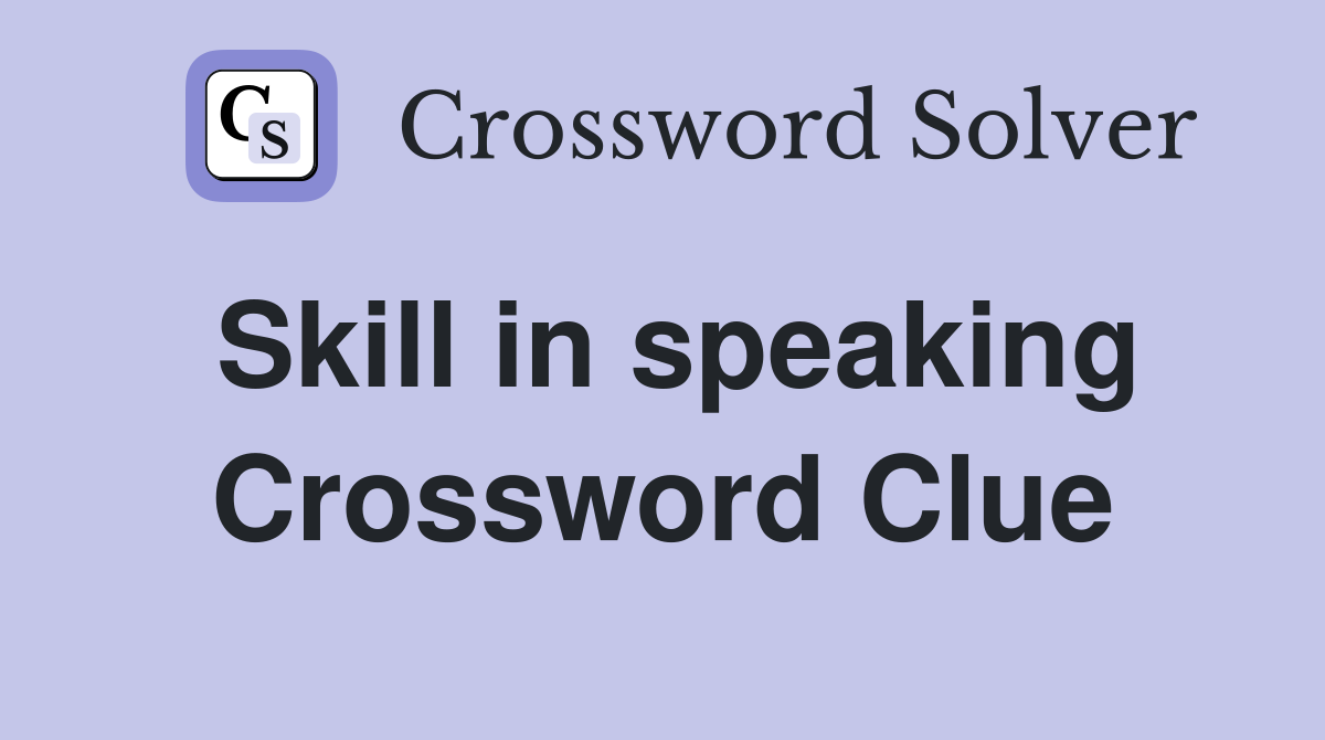 Skill in speaking Crossword Clue