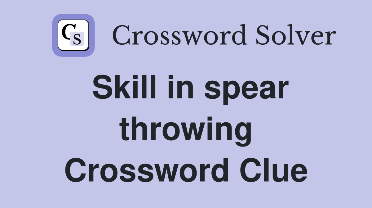 Skill in spear throwing Crossword Clue