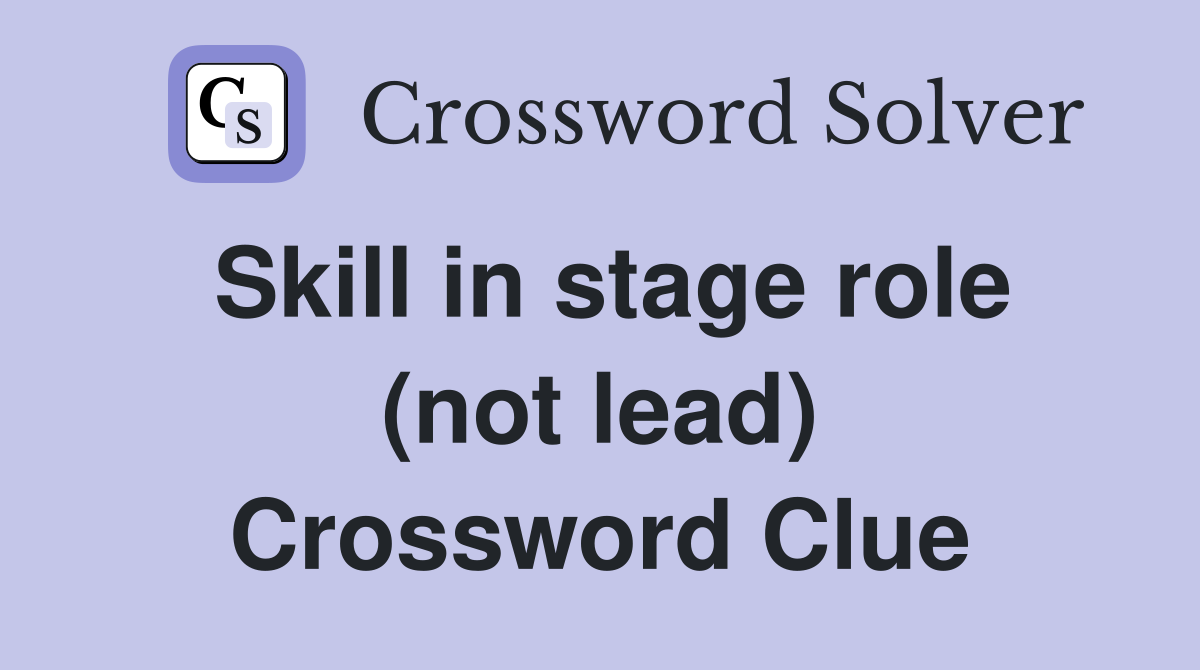 Skill in stage role (not lead) Crossword Clue