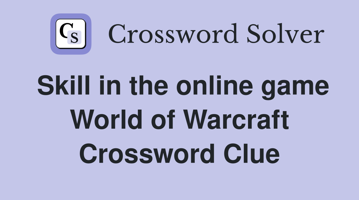 Skill in the online game World of Warcraft Crossword Clue