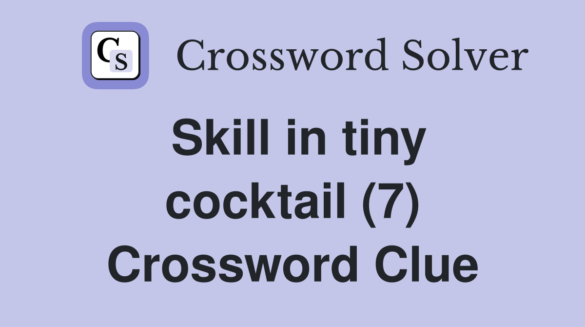 Skill in tiny cocktail (7) Crossword Clue