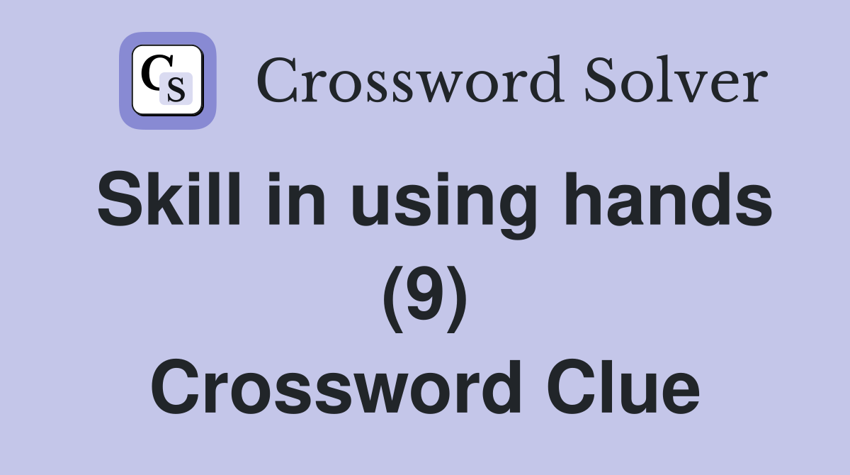 Skill in using hands (9) Crossword Clue