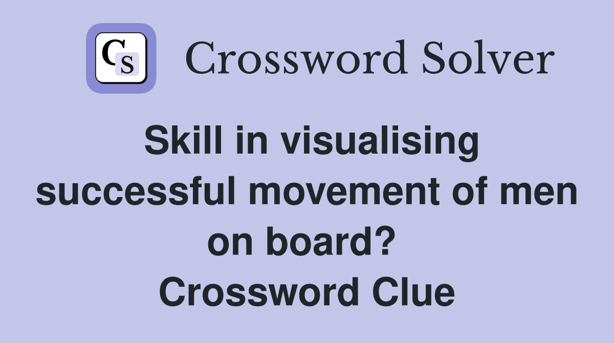 Skill in visualising successful movement of men on board?  Crossword Clue