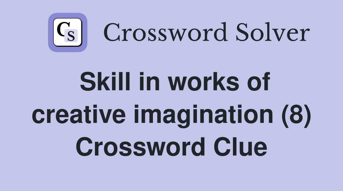 Skill in works of creative imagination (8) Crossword Clue