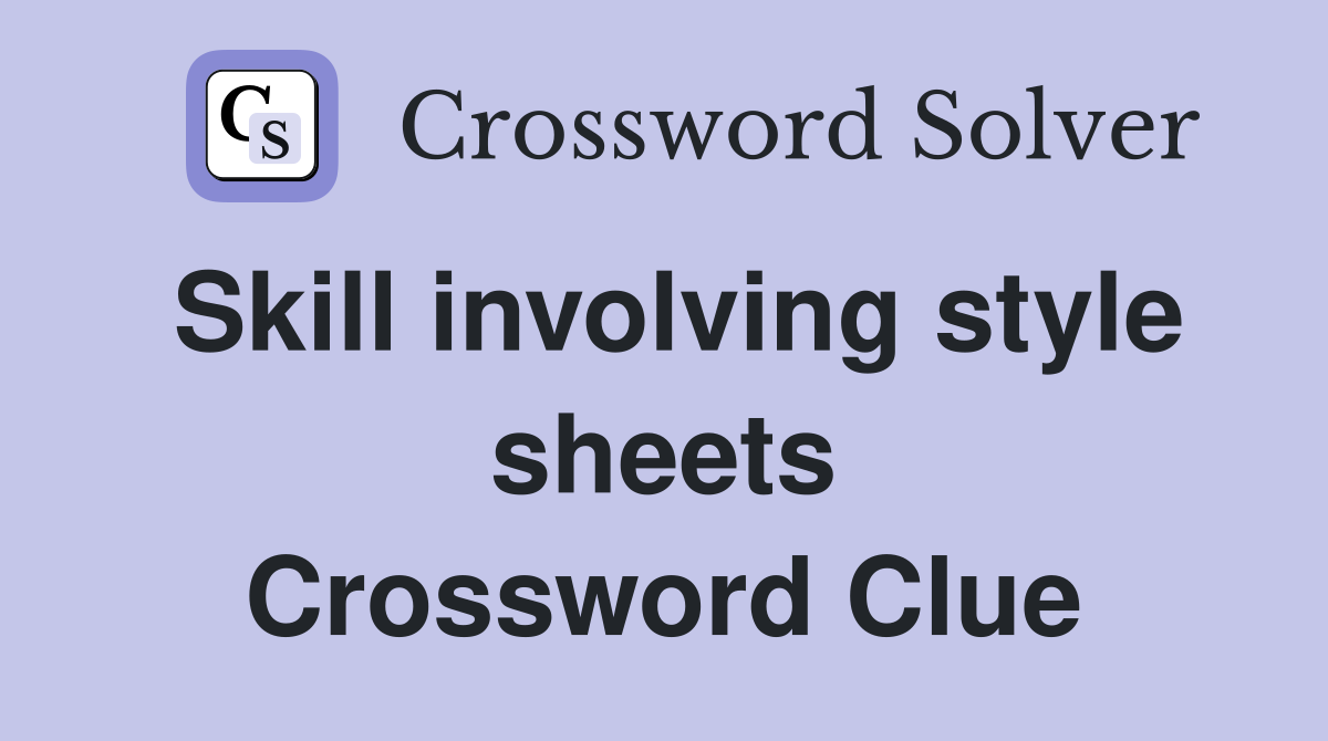 Skill involving style sheets Crossword Clue