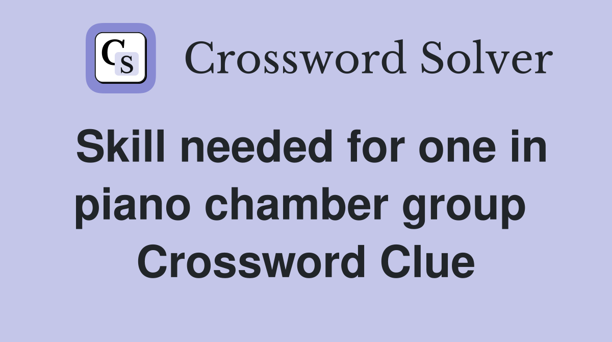 Skill needed for one in piano chamber group  Crossword Clue