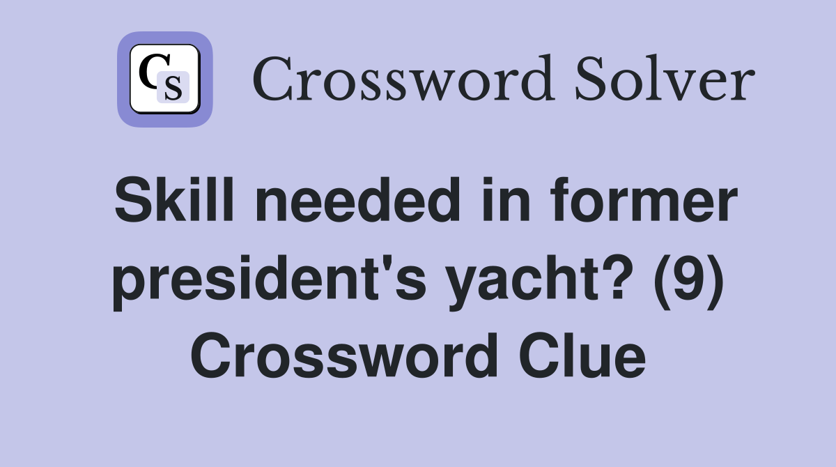 Skill needed in former president's yacht? (9) Crossword Clue