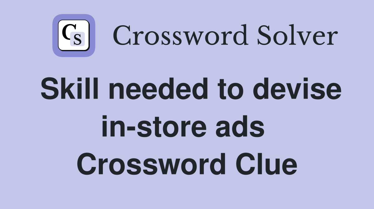 Skill needed to devise in-store ads  Crossword Clue