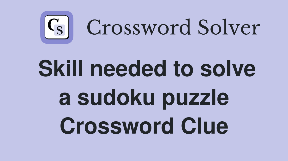 Skill needed to solve a sudoku puzzle Crossword Clue