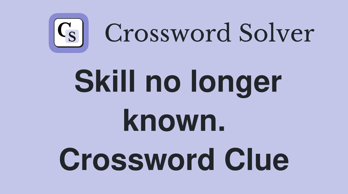 Skill no longer known. Crossword Clue