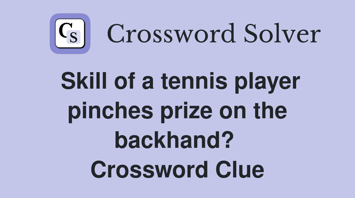Skill of a tennis player pinches prize on the backhand?  Crossword Clue