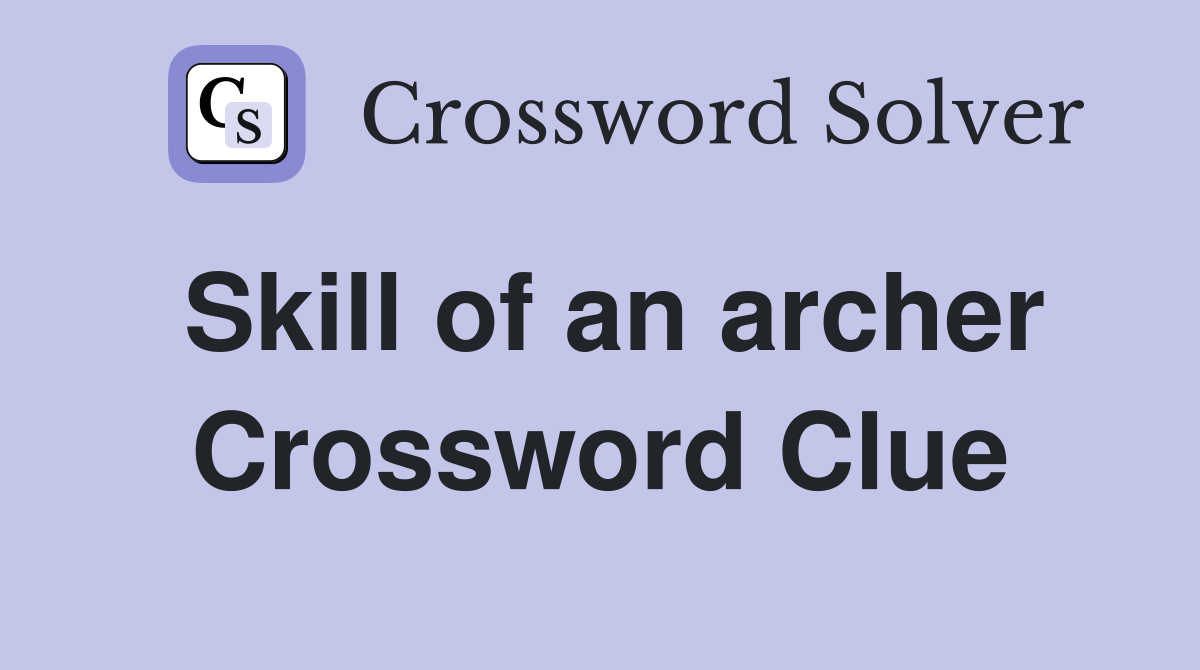 Skill of an archer Crossword Clue
