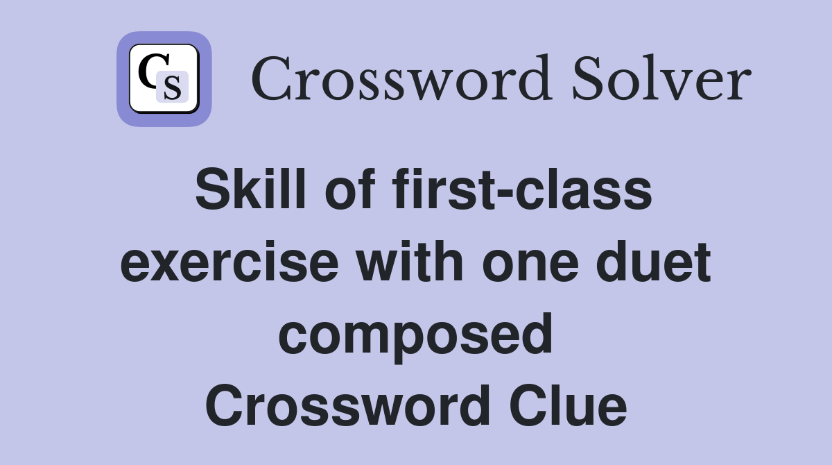 Skill of first-class exercise with one duet composed Crossword Clue