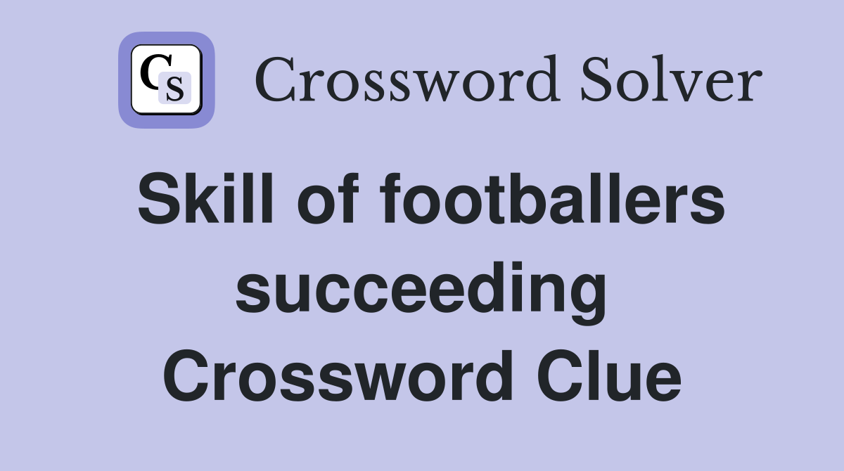 Skill of footballers succeeding Crossword Clue