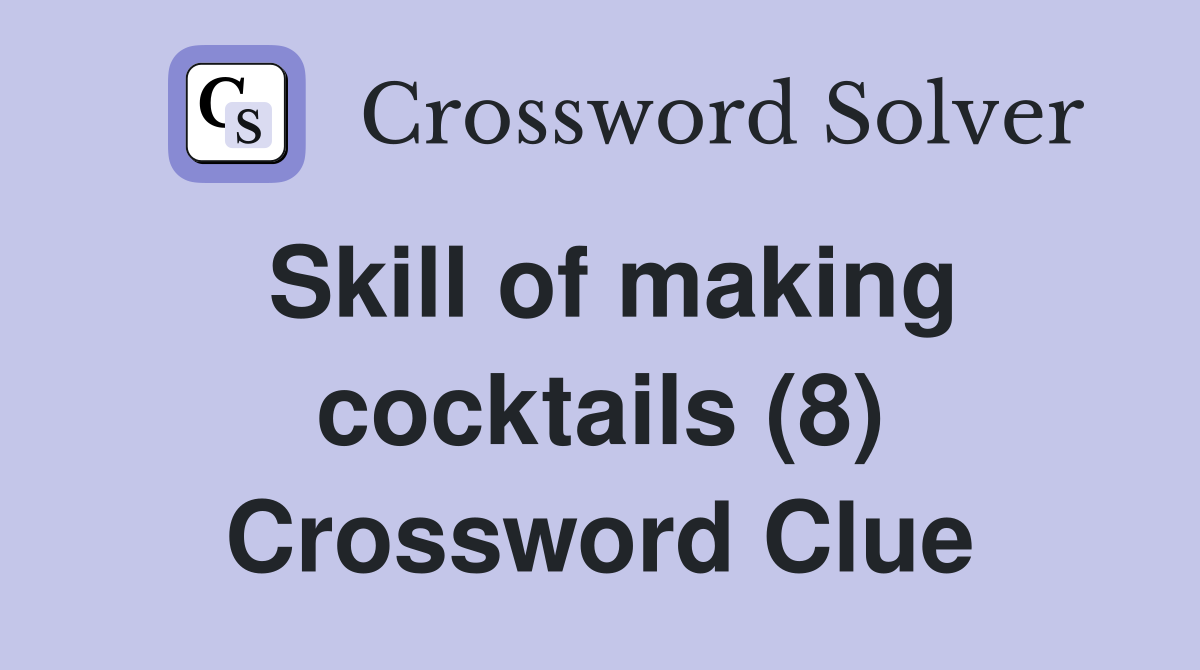 Skill of making cocktails (8) Crossword Clue