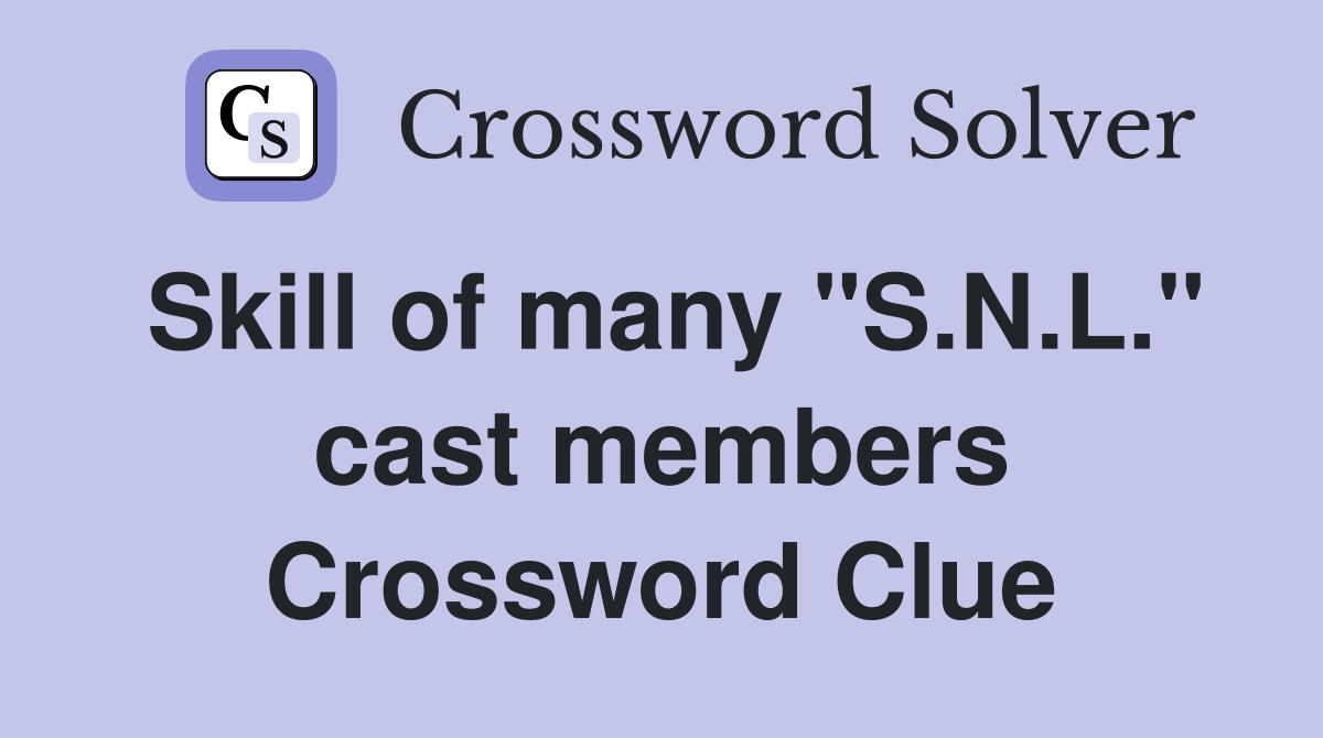 Skill of many "S.N.L." cast members Crossword Clue