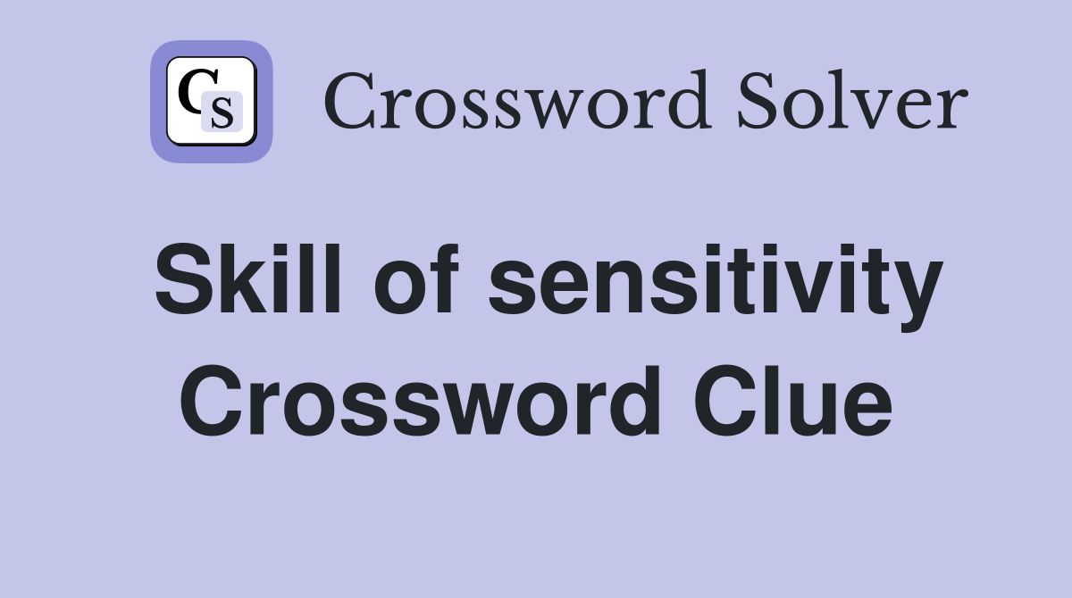 Skill of sensitivity Crossword Clue