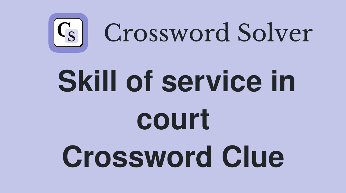Skill of service in court Crossword Clue