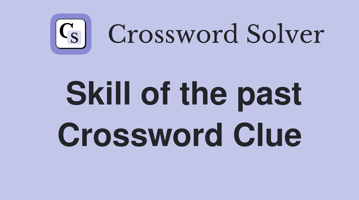 Skill of the past Crossword Clue