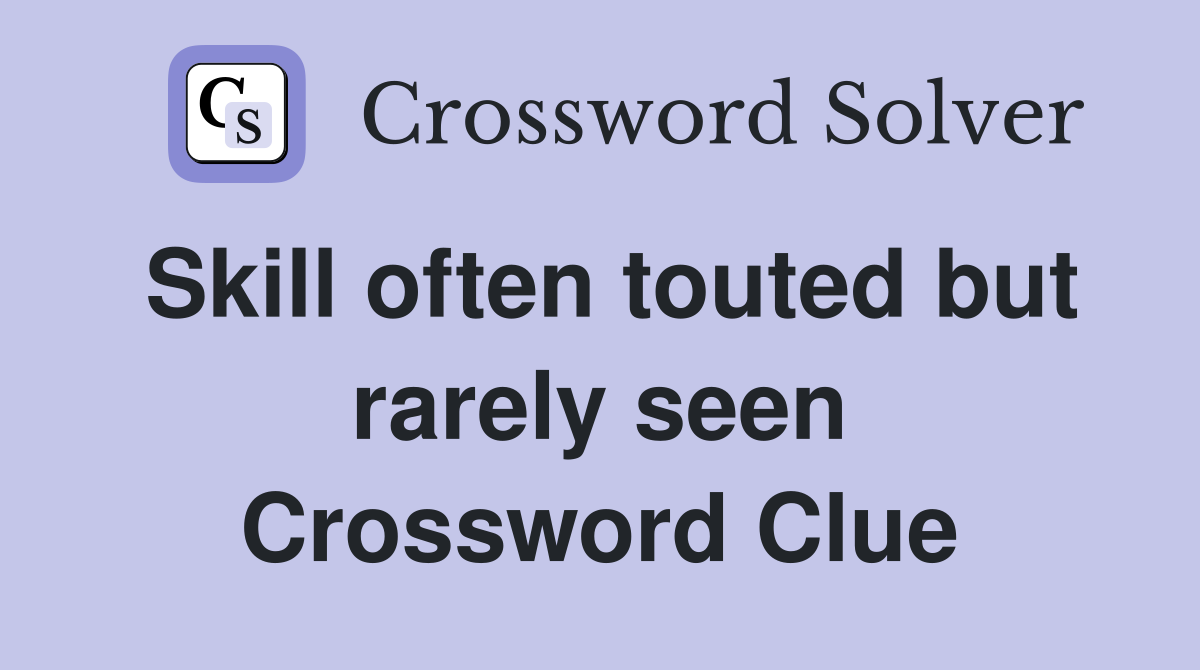 Skill often touted but rarely seen Crossword Clue