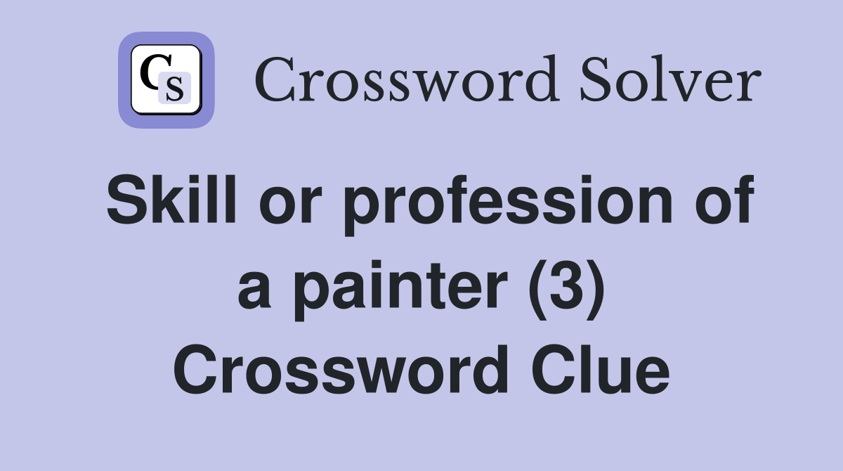 Skill or profession of a painter (3) Crossword Clue