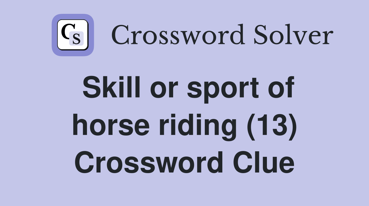 Skill or sport of horse riding (13) Crossword Clue