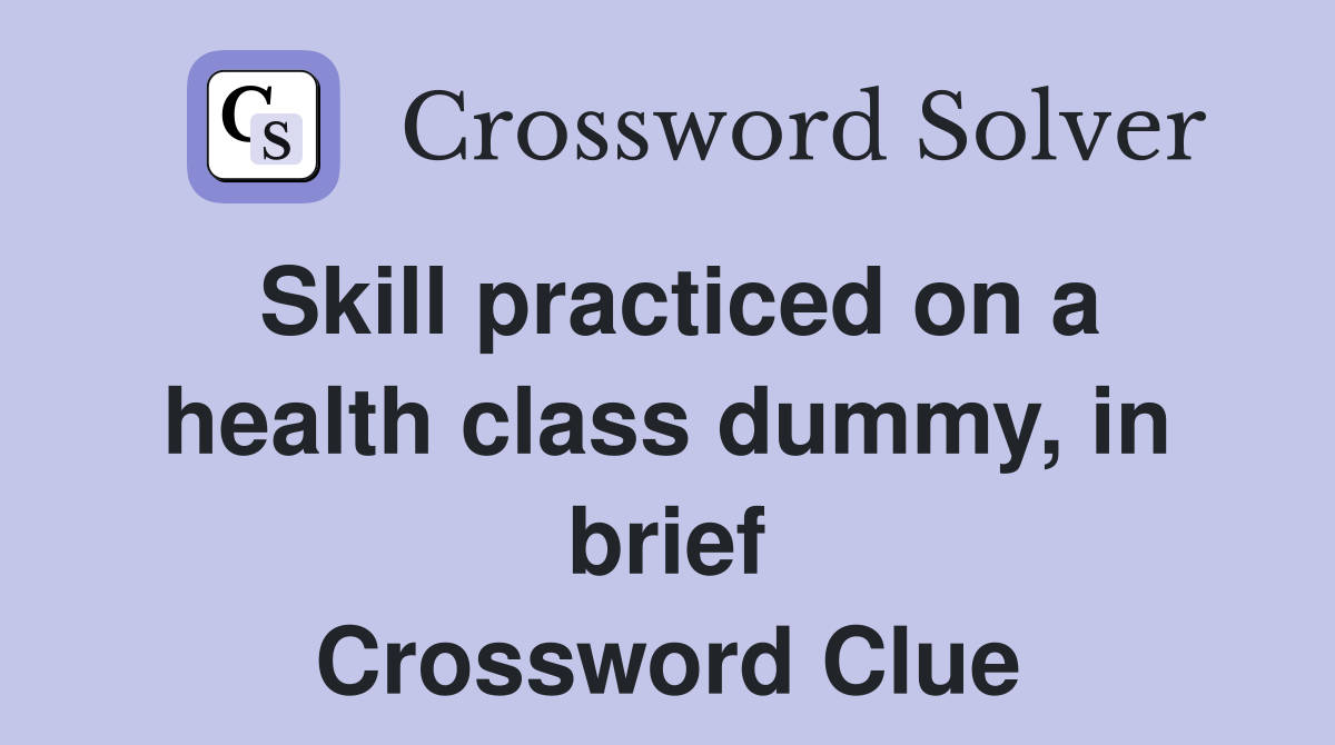 Skill practiced on a health class dummy, in brief Crossword Clue