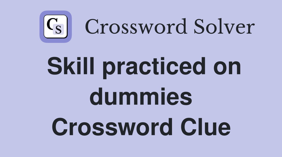 Skill practiced on dummies Crossword Clue