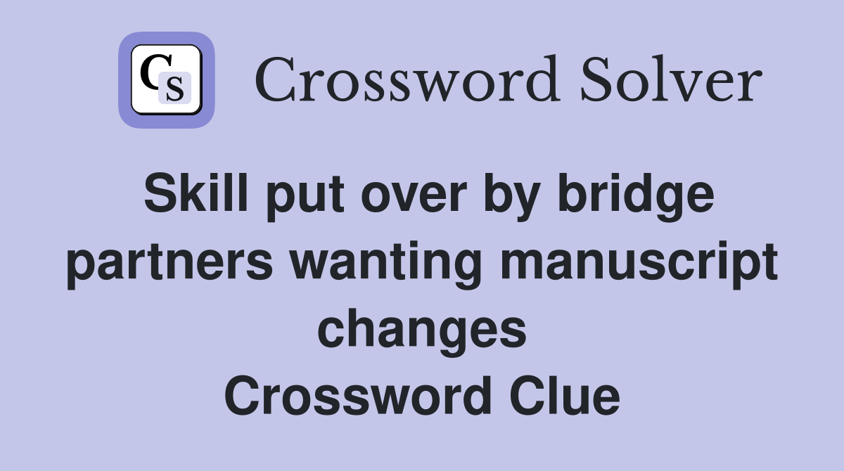 Skill put over by bridge partners wanting manuscript changes Crossword Clue