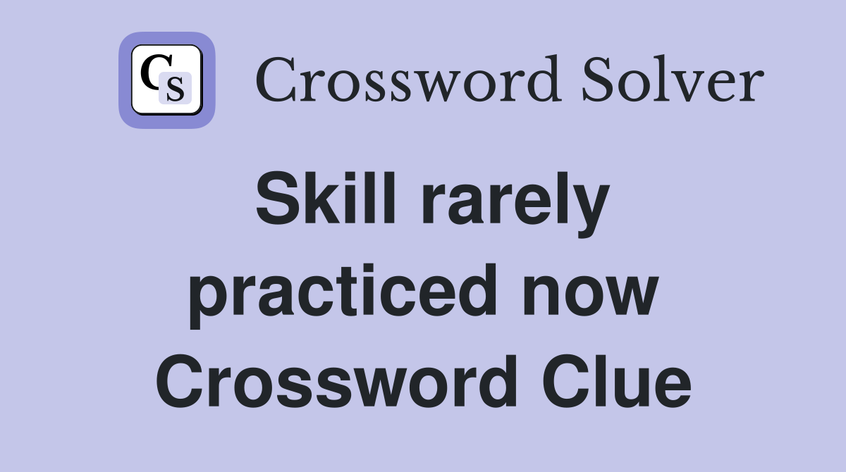Skill rarely practiced now Crossword Clue