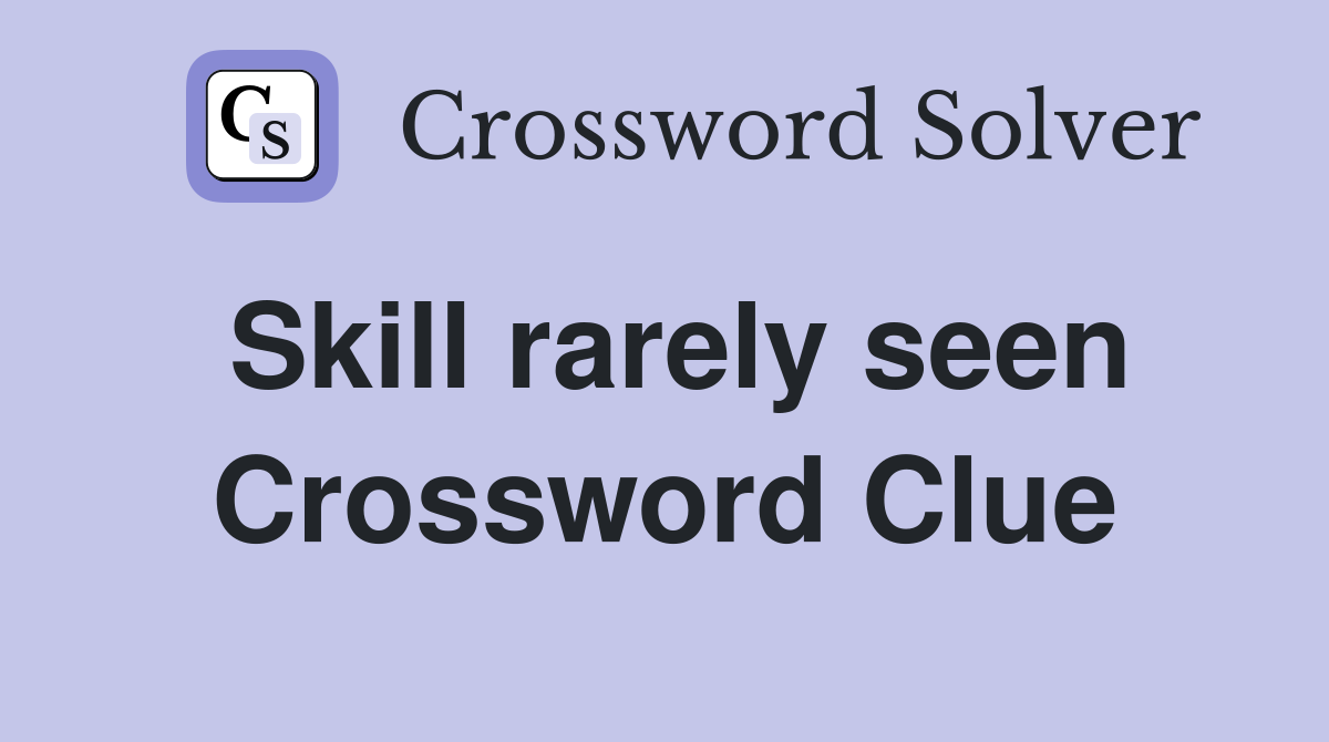 Skill rarely seen Crossword Clue