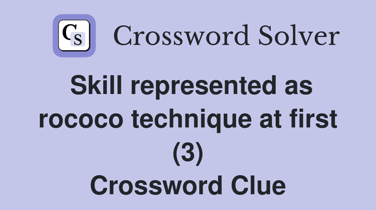 Skill represented as rococo technique at first (3) Crossword Clue