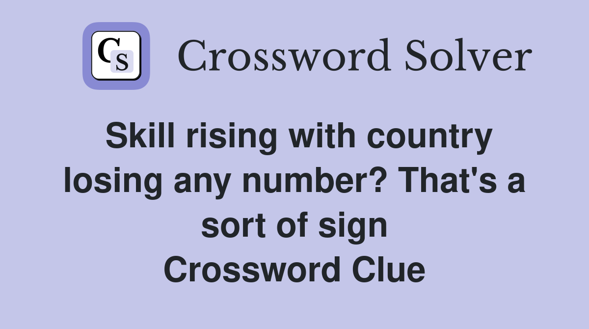 Skill rising with country losing any number? That's a sort of sign Crossword Clue