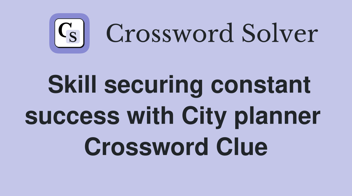 Skill securing constant success with City planner  Crossword Clue