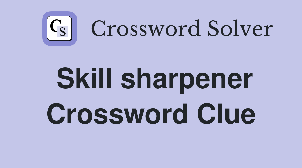 Skill sharpener Crossword Clue