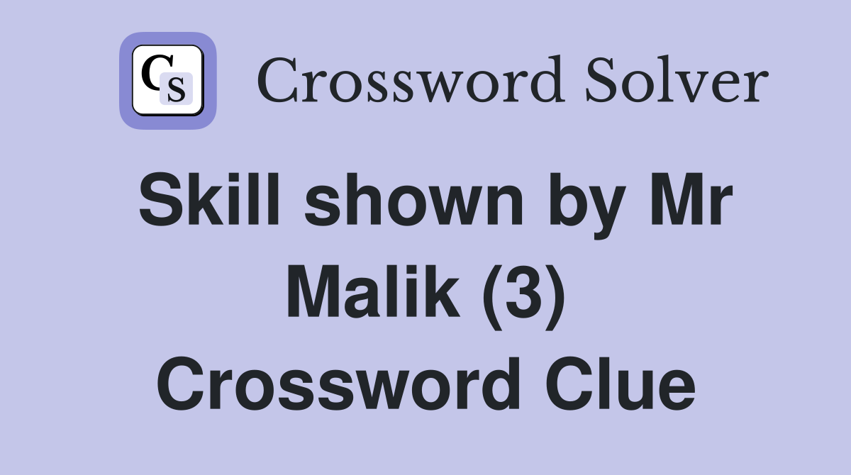 Skill shown by Mr Malik (3) Crossword Clue