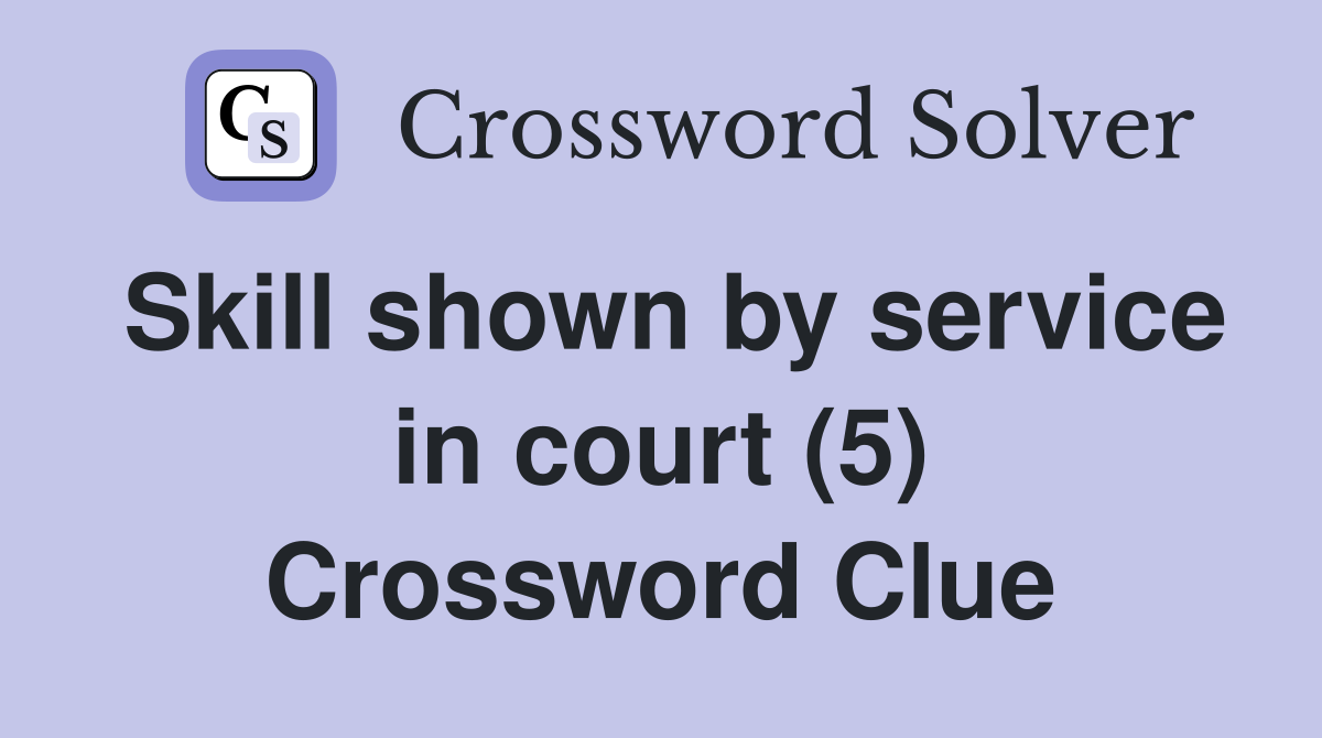 Skill shown by service in court (5) Crossword Clue