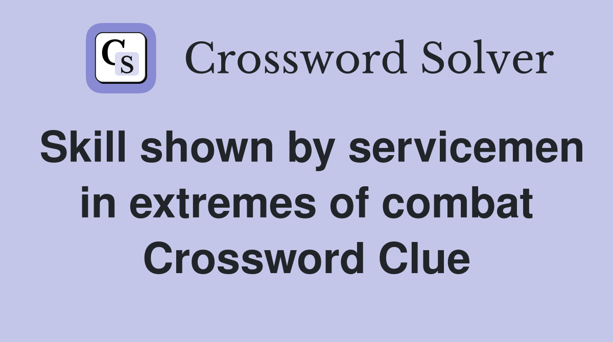 Skill shown by servicemen in extremes of combat Crossword Clue